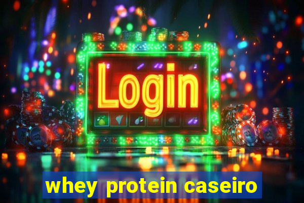 whey protein caseiro